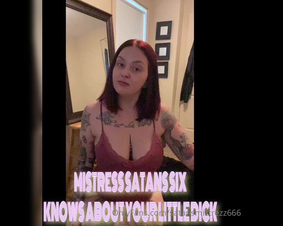 Satansmiztrezz666 - I know Alllll about the little issues you have in life.