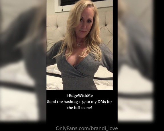 Brandi Love aka Brandi_love OnlyFans - I have been teasing myself all day Have you seen my #EdgeWithMe scene Dm me with $7 and ill send