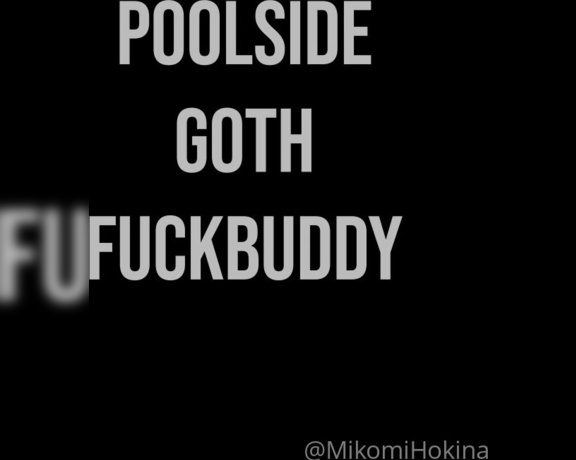 Mikomi Hokina aka Mikomihokina OnlyFans - [POOLSIDE GOTH FUCKBUDDY 1120MIN VIDEO] (Tip 2999$ and say Poolside goth to get this video sent