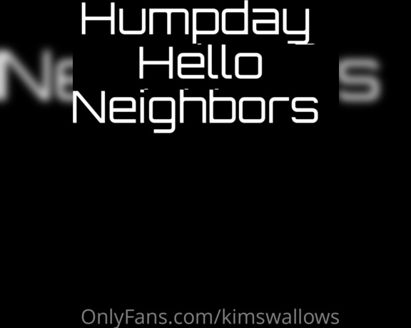 Kim Swallows aka Kimswallows OnlyFans - Humpday Video of how I say hello to my neighbors Tip if u miss these videos