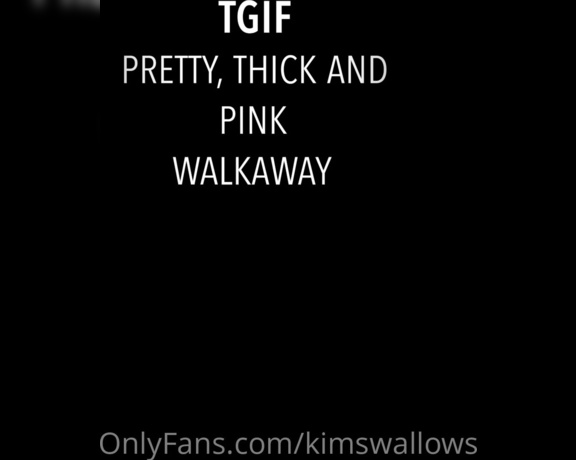 Kim Swallows aka Kimswallows OnlyFans - TGIF Friday walkaway pretty thick and pink