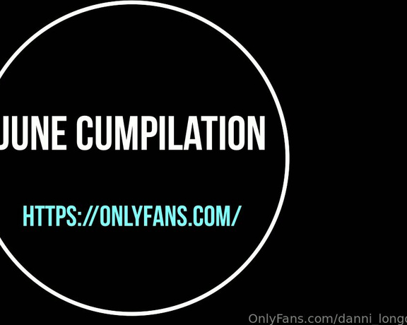 Danni_Longdong aka Danni_longdong OnlyFans - SATURDAY 1208 PPV VID  JUNE CUMPILATION Morning all!  this week is my first ever CUMpilation