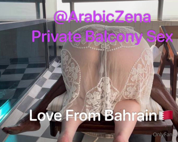 ArabicZena aka Arabiczena OnlyFans - A Day in The Life Of @ArabicZen in Bahrain Private Balcony Sex Love From Bahrain Tip to Show