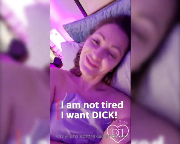 Dani Daniels aka Akadanidaniels OnlyFans - MMMM I am so horny I dont want to sleep I want some DICK How about you eat my pussy and then fuck