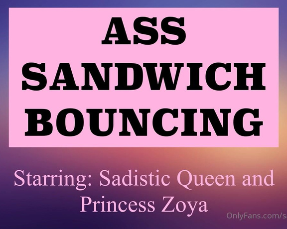 Sadistic Smother -  Sadistic Queen and Princess Zoya  Ass Sandwich Bouncing
