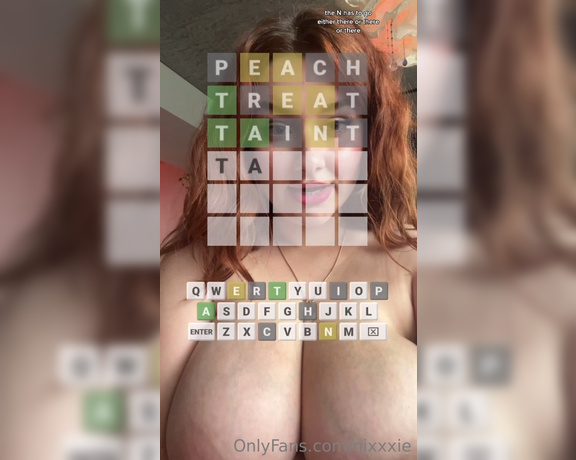 Nixie aka Nixxxie OnlyFans - YOU ASKED AND I ANSWERED! Got requested to play WORDLEEE so here it is! I’m gonna think of a bette 1