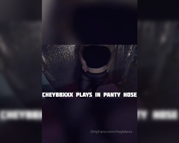 Cheybbxxx - Come play with me in my panty hose PT (16.08.2019)