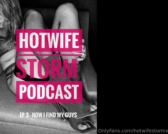 Hotwife stormx aka hotwifestormx OnlyFans - Podcast Episode 3  How I Find My Guys