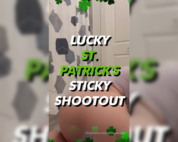 Fitbunbabe aka fitbunbabe OnlyFans - LUCKY ST PATRICKS STICKY SHOOTOUT Ready, aim FIRE your warmest load! Every drop